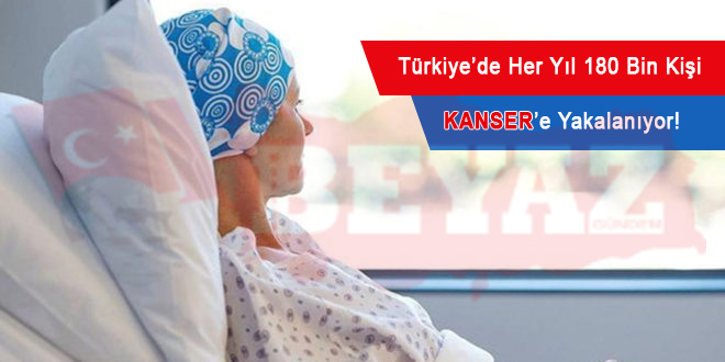 Türkiye'de her yıl 180 bin kişi kansere yakalanıyor